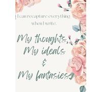I can recapture everything when I write, My thoughts, My ideals & My fantasies.