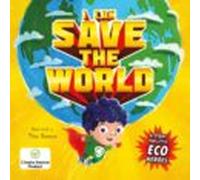 I CAN SAVE THE WORLD : A STORY FOR LITTLE ECO HEROES | Igloobooks
