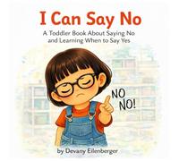 I Can Say No: A Toddler Book About Saying No and Learning When To Say Yes (Learning Together in Toddlerhood)