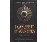 I Can See It in Your Eyes: Opening a book opens a door. Sometimes something walks through. (Eyelands Book Awards 2025 Finalist).