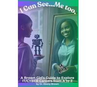 I Can See...Me Too.: A Brown Girl's Guide To Explore IT/CYBER Careers from A to Z: 2 (A Brown Girl's Guide to Explore Careers)