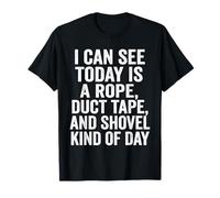 I Can See Today Is A Rope Duct Tape Pala Camiseta