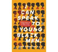 I Can Speak to Young Black Men: Lessons about Life for Boys of Color from Men of Color (Strong Men of Valor, Voices from Male Mentors Series)