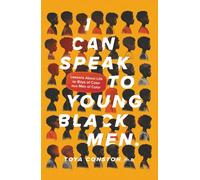 I Can Speak to Young Black Men: Lessons about Life for Boys of Color from Men of Color (Strong Men of Valor, Voices from Male Mentors Series)