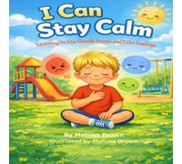 I Can Stay Calm: A Social Story and Activity Book for Kids Learning to Manage Big Feelings