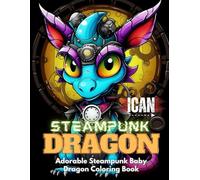 I Can Steampunk Dragons: A Mindfulness Colouring Book for Adults and Teens (I Can Colouring Book Series)