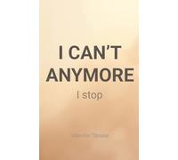 I Can’t Anymore: I Stop