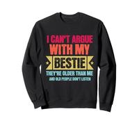 I Can’t Argue with My Bestie They’re Older Than Me Sudadera