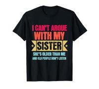 I Can’t Argue with My Sister She’s Older Than Me Funny Camiseta