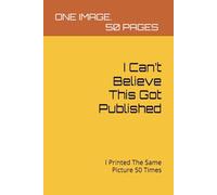 I Can’t Believe This Got Published: I Printed The Same Picture 50 Times