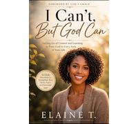 I Can’t, But God Can: Letting Go of Control and Learning to Trust God in Every Area of Your Life
