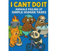 I Can’t Do It - Animals Failing at Simple Human Tasks