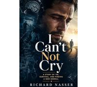 I Can’t Not Cry: A Story of Traumatic Brain Injury, Survival, Emotional Chaos, and Finding a New Normal