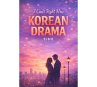 I Can’t Right Now Korean Drama Time: Cute Korean Drama Watch Log & Lined Notebook for K-Drama Lovers | A K-Drama Journal, Watch Tracker & Lined ... Notes & Reviews | 6x9 Inches 120 lined Pages