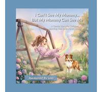 I Can’t See My Mommy... But My Mommy Can See Me: A Gentle Story For Children Learning That Love Never Leaves