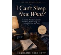 I Can’t Sleep. Now What?: A Gentle, Practical Guide to Insomnia, Better Sleep, and Getting the Rest You Need (THE NOW WHAT? SERIES)