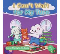 I Can’t Wait for My Turn!: A Fun Story About Patience, Sharing & Taking Turns for Kids Ages 2-6 (The Big No-No Books)