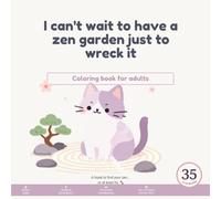 I can’t wait to have a Zen garden just to wreck it.: Adult Coloring Book.