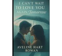 I Can’t Wait to Love You Again Tomorrow.: A Heartfelt Story of Second Chances, Silent Healing, and the Kind of Love That Never Stops Choosing YouA ... Kind of Love That Never Stops Choosing You