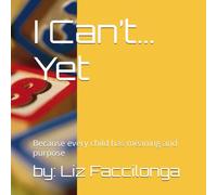 I Can’t… Yet: Because every child has meaning and purpose