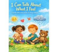 I Can Talk About What I Feel: A Gentle Affirmation Book for Young Children (Little Leap Affirmation Series)