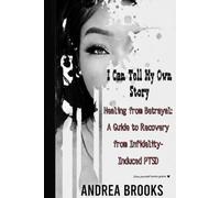 I Can Tell My Own Story: Healing from Betrayal, Relational Trauma, and Emotional Abuse