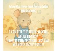 I Can Tell the Truth: How the Teeny Tiny Truth Fairy Gave Mia Mouse Bravery Bubbles: 6 (Animal Kids Stories about Honesty)