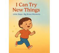 I Can Try New Things: Little Steps Big Brave Moments (Little Leap Affirmation Series)