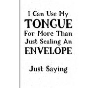 I Can Use My Tongue For More Than Just Sealing An Envelope: A Playful and Cheeky Notebook for Adults - Perfect for Gag Gifts, Office Humor, and ... 120 Pages, 6x9, Soft Cover, Matte Finish