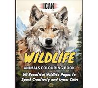 I Can: Wildlife Animals Colouring Book: 50 Beautiful Wildlife Pages to Spark Creativity and Inner Calm (I Can Colouring Book Series)