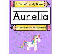 I Can Write My Name: Aurelia: Personalized Name Writing Practice