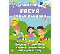 I Can Write My Name: Freya: Trace, Colour & Learn Your Name A Personalised Workbook with Bonus Alphabet Tracing