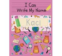 I Can Write My Name: Kaci: Personalized Name Tracing Book