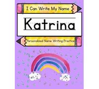 I Can Write My Name: Katrina: Personalized Name Writing Practice