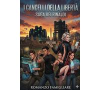 I CANCELLI DELLA LIBERTà: -Saga dei Rinaldi (IV)-