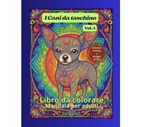 I Cani da taschino Volume 1: Libro da colorare Mandala per Adulti Citazioni Famose e disegni Extra (Amici a 4 zampe Mandala - Adulti)