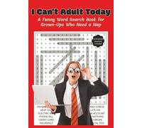 I Can't Adult Today: A Funny Word Search Book for Grown-Ups Who Need a Nap (Laughing Through Life Word Search Series)