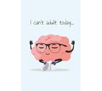 I can't adult today: Journal A5 with 160 lined pages. A perfect choice for teens, young adults, women, and men - great for office or college use!