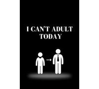 I Can't Adult Today: Positive Affirmations Inspirational, Office, School Notebook
