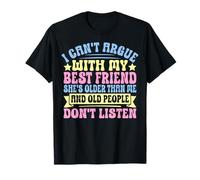 I Can't Argue with My Best Friend She's Older Than Me Camiseta