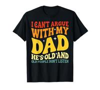 I Can't Argue with My Dad Funny Anciano Papá Apreciación Camiseta