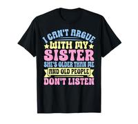 I Can't Argue with My Sister She's Older Than Me Camiseta