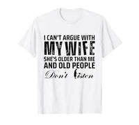I Can't Argue with My Wife She's Older Than Me Camiseta