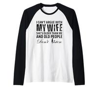 I Can't Argue with My Wife She's Older Than Me Camiseta Manga Raglan