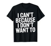 I Can't Because I Don't Want To Excusa sarcástica ||- Camiseta