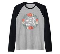 I Can't Because I Don't Want To Excusa sarcástica - Camiseta Manga Raglan