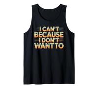 I Can't Because I Don't Want To Excusa sarcástica - Camiseta sin Mangas