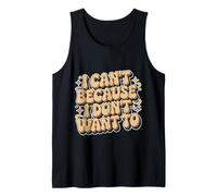 I Can't Because I Don't Want To Excusa sarcástica - Camiseta sin Mangas