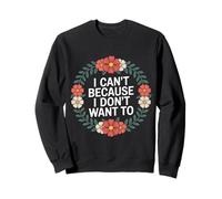 I Can't Because I Don't Want To Excusa sarcástica - Sudadera