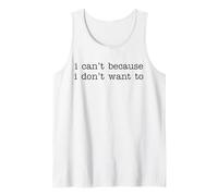 I Can't Because I Don't Want To Funny Quote Sarcastic Camiseta sin Mangas